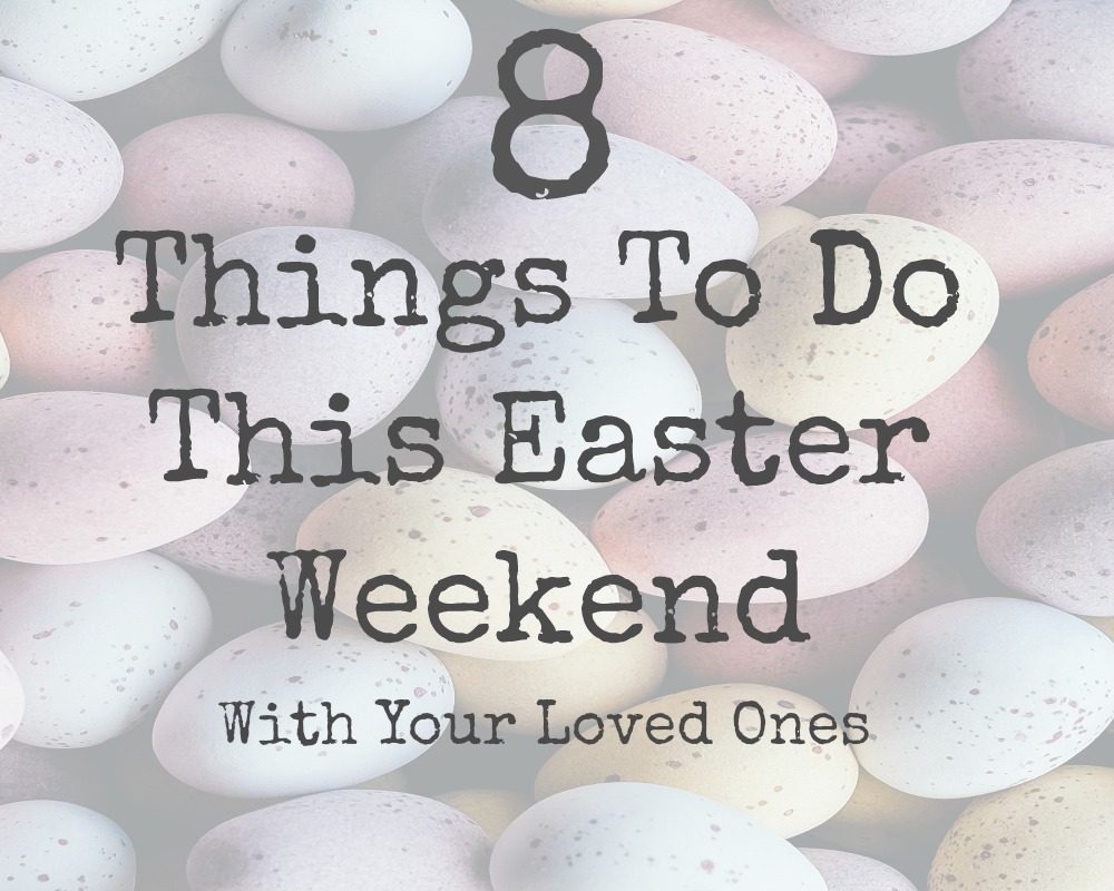 Things To Do This Easter Weekend Whimsical Mumblings